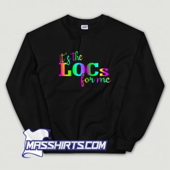 New It Is The Locs For Me Sweatshirt