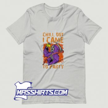 Chill Out I Came To Party T Shirt Design