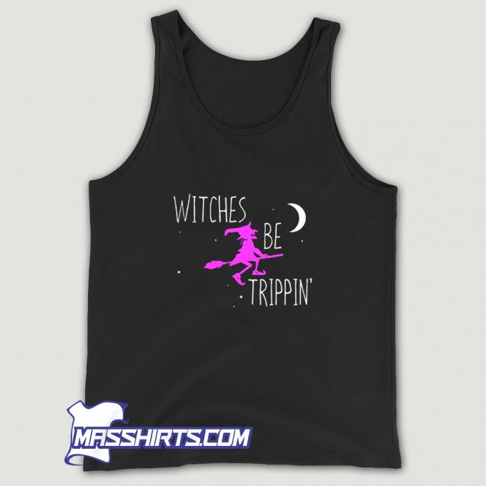 Halloween Witches Be Trippin Tank Top On Sale