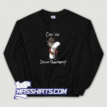 Freddy Krueger Can We Dream Together Sweatshirt