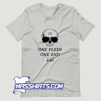 Skull IX One Flesh One End Bitch T Shirt Design