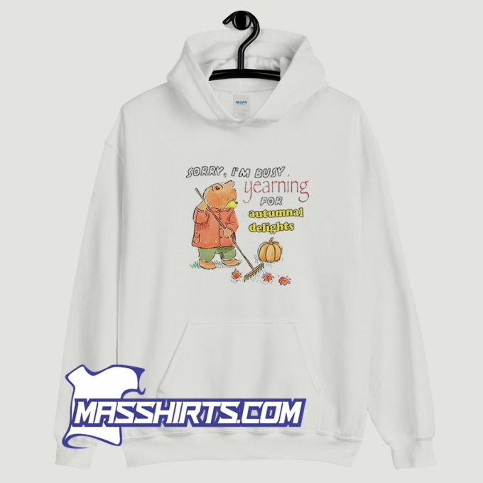 Sorry Im Busy Yearning For Autumnal Delights Hoodie Streetwear
