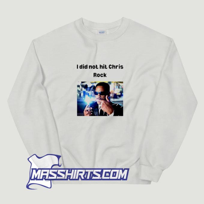 Awesome Will Smith I Did Not Hit Chris Rock Sweatshirt