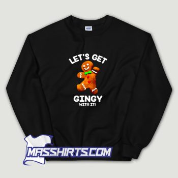 Gingerbread Lets Get Gingy With It Sweatshirt