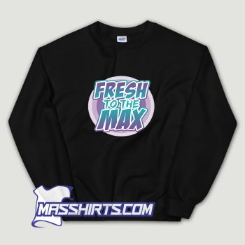 Fresh On The Max Sweatshirt