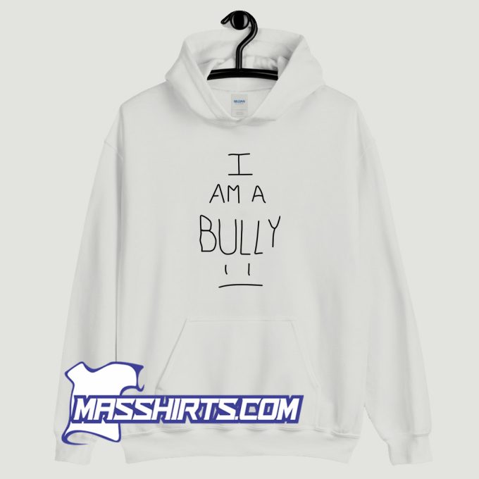 I Am A Bully Hoodie Streetwear