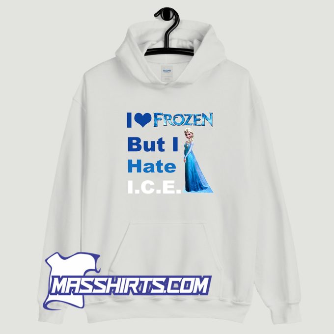 I Love Frozen But I Hate ICE Hoodie Streetwear