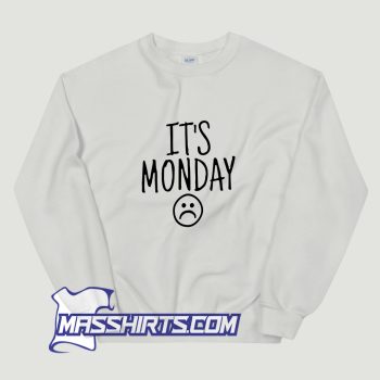 Its Monday Sad Sweatshirt