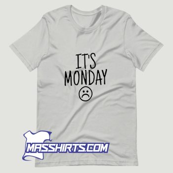 Its Monday Sad T Shirt Design