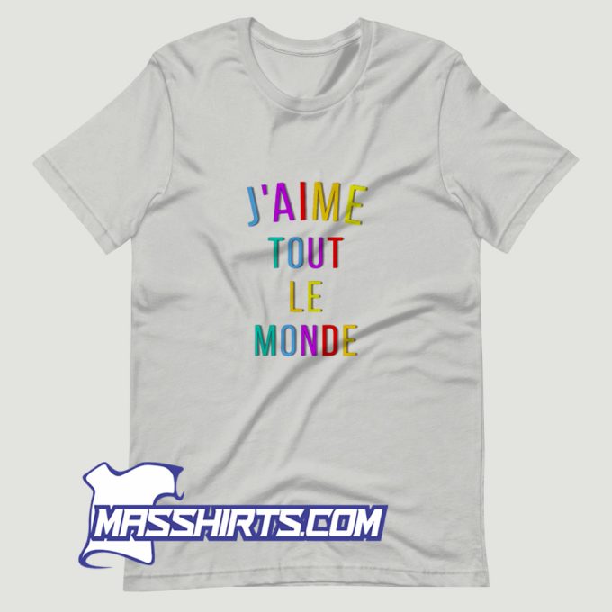 Jaime Tout Le Monde T Shirt Design