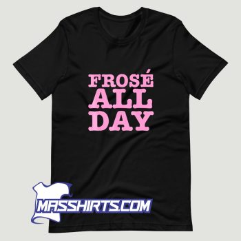 Frose All Day Frozen Rose Rose Wine T Shirt Design