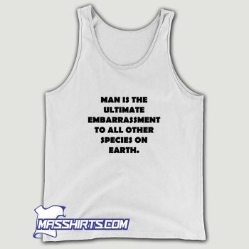 Man Is The Ultimate Embarrassment Tank Top