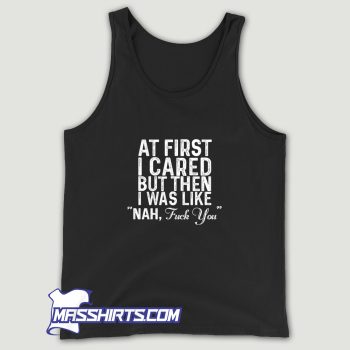 At First I Cared But Then I Was Like Nah Tank Top