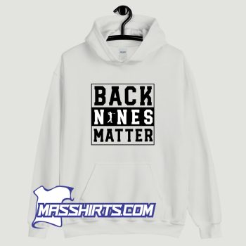Back Nines Matter Hoodie Streetwear