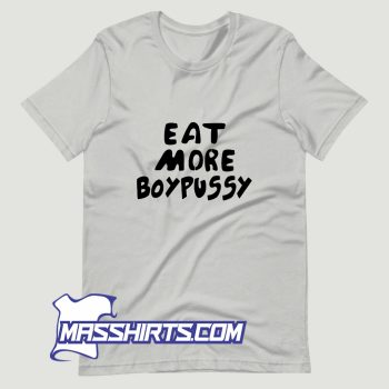 Eat More Boypussy T Shirt Design