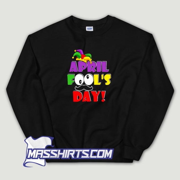 Happy April Fools Day Sweatshirt