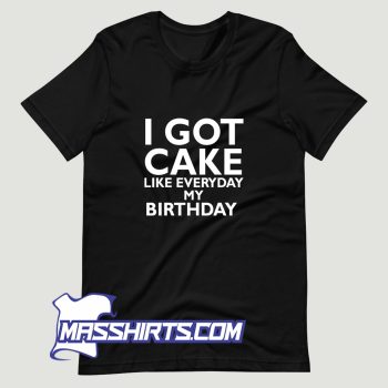 Lil Wayne I Got Cake Like Everyday My Birthday T Shirt Design