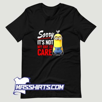 Sorry Its Not My Day To Care T Shirt Design