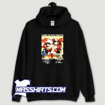 Notorious Big and Tupac Legends Are Never Forgotten Hoodie Streetwear
