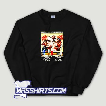 Notorious Big and Tupac Legends Are Never Forgotten Sweatshirt