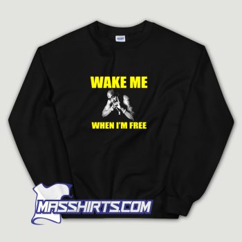 Tupac Shakur Wake Me When Im Free Sweatshirt