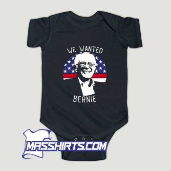 We Wanted Bernie Sanders Pro Baby Onesie