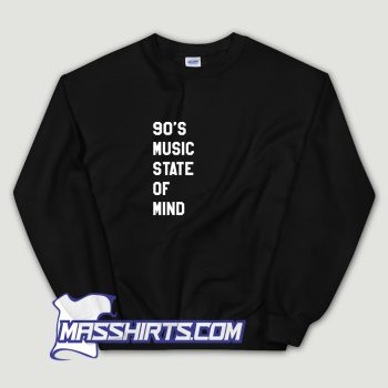 90s Music State Of Mind Sweatshirt