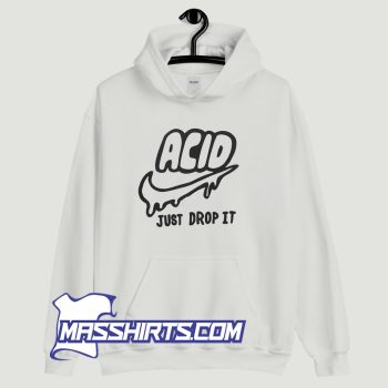 Acid Just Drop It Hoodie Streetwear