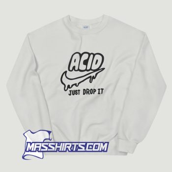 Acid Just Drop It Sweatshirt