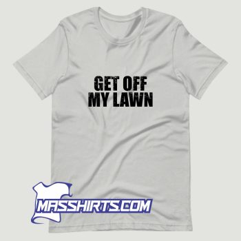New Get Off My Lawn T Shirt Design