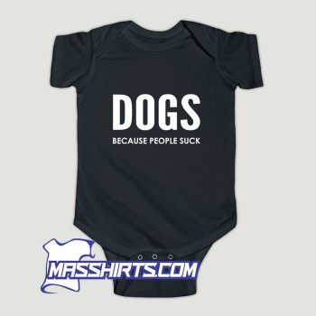 Dogs Because People Sucks Baby Onesie