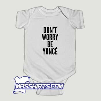 Dont Worry Be Yonce Baby Onesie