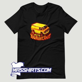 You Aint Shit Van Car 90s T Shirt Design