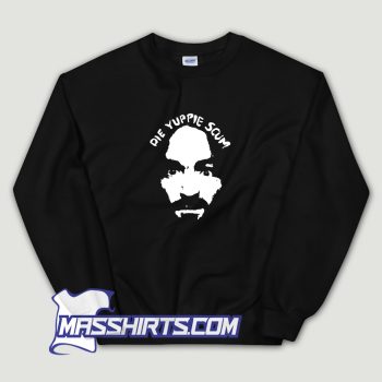 Charles Manson Die Yuppie Scum Sweatshirt