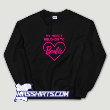 My Heart Belongs To Barbie Sweatshirt