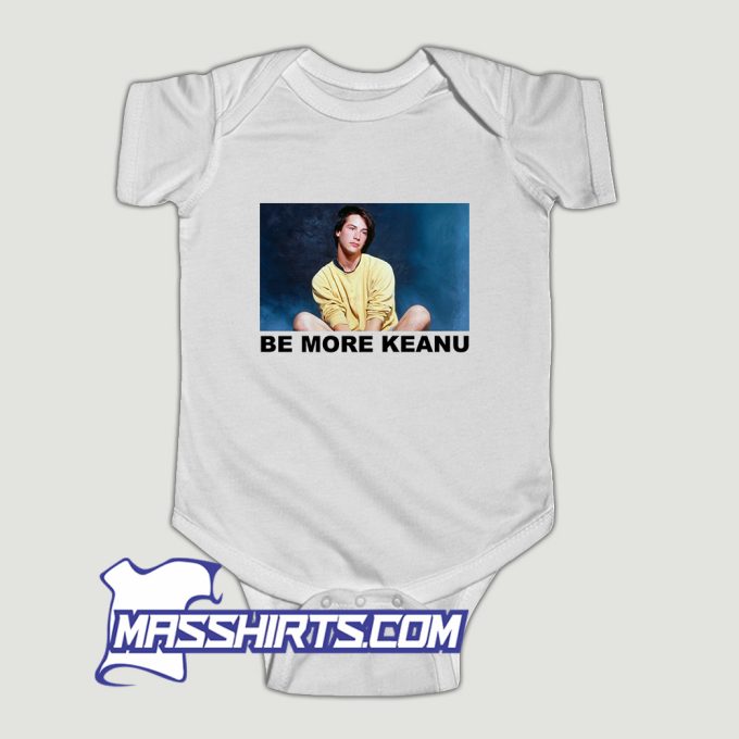 Be More Keanu Baby Onesie
