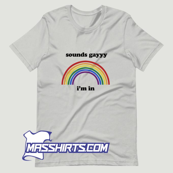Cute Sounds Gayyy Im In T Shirt Design