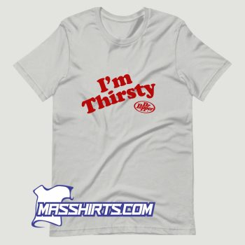 Im Thirsty Dr Pepper T Shirt Design