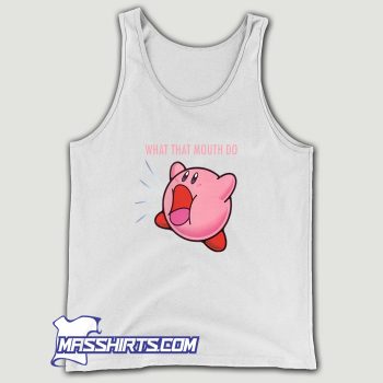 Kirby What that Mouth Do Tank Top