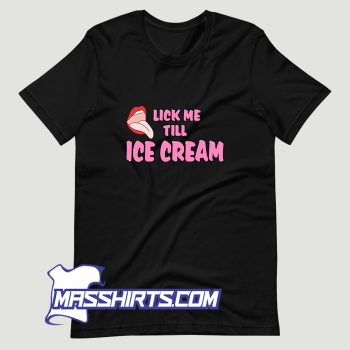 Lick Me Till Ice Cream T Shirt Design