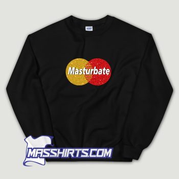 Masturbate Mastercard Parody Sweatshirt
