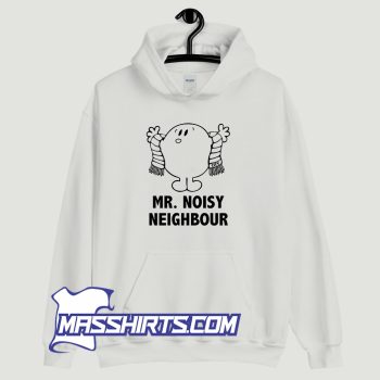 Mr Noisy Neighbour Hoodie Streetwear