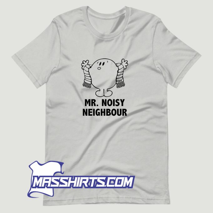 Mr Noisy Neighbour T Shirt Design