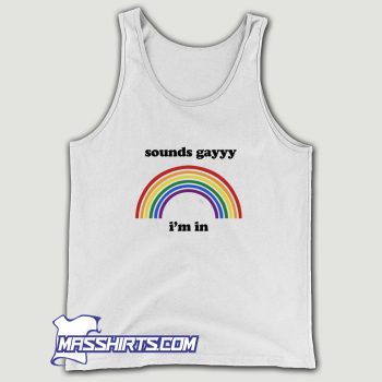 Sounds Gayyy Im In Tank Top On Sale