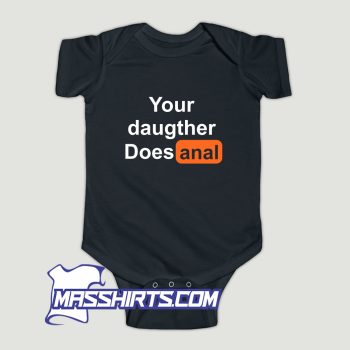 Your Daughter Does Anal Pornhub Baby Onesie
