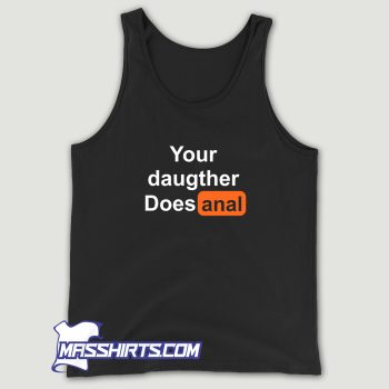 Your Daughter Does Anal Pornhub Tank Top